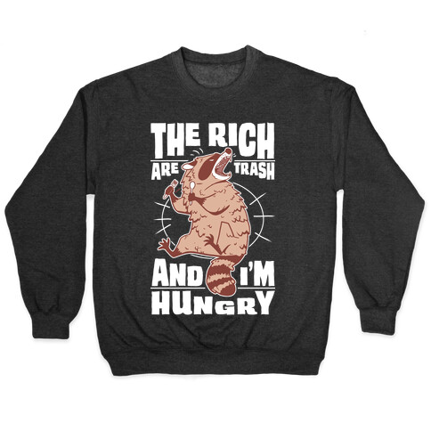 The Rich Are Trash, And I'm Hungry Pullover