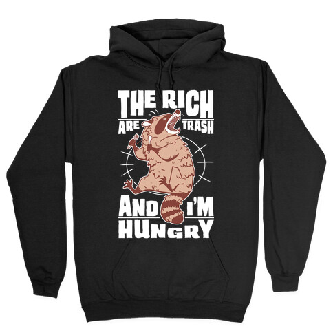 The Rich Are Trash, And I'm Hungry Hooded Sweatshirt
