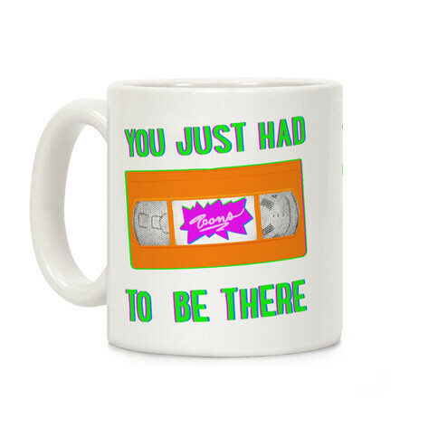 You Just Had To Be There VHS Tape Coffee Mug