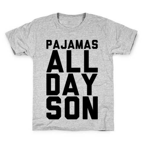 Pajamas All Day Son Kids T-Shirt