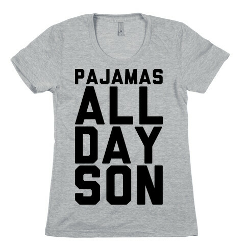 Pajamas All Day Son Womens T-Shirt