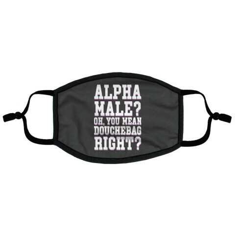 Alpha Male? Oh, You Mean Douchebag right? Flat Face Mask