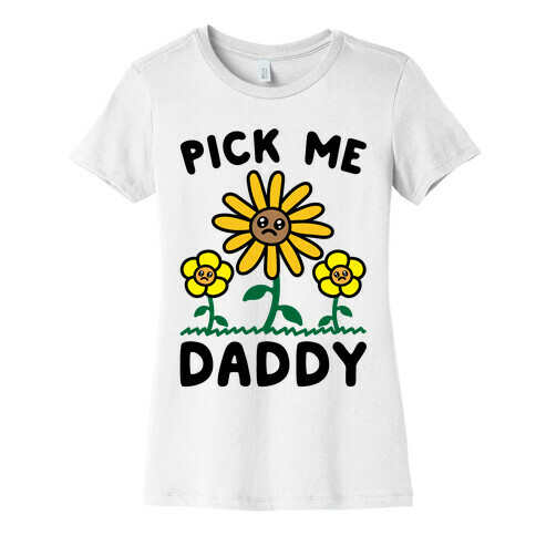 Pick Me Daddy Womens T-Shirt