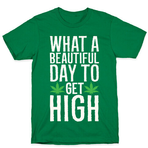 What A Beautiful Day To Get High White Print T-Shirt