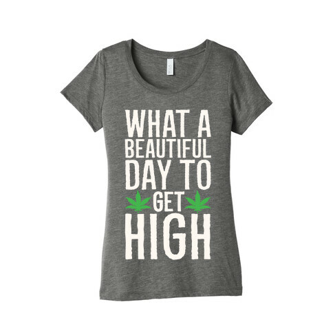 What A Beautiful Day To Get High White Print Womens T-Shirt