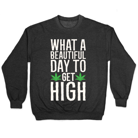 What A Beautiful Day To Get High White Print Pullover