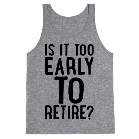Is It Too Early To Retire Tank Top