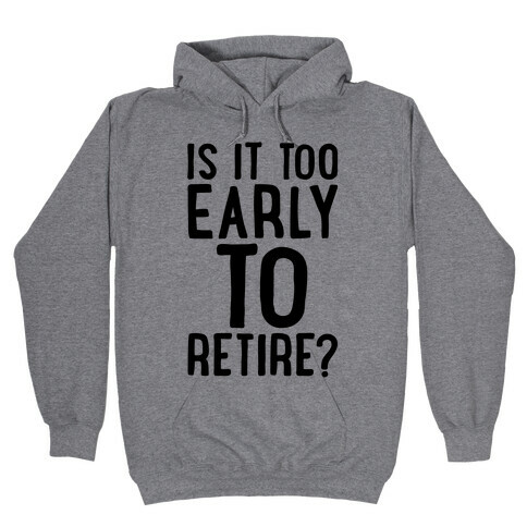 Is It Too Early To Retire Hooded Sweatshirt