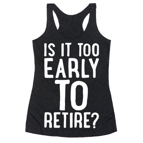 Is It Too Early To Retire White Print Racerback Tank Top