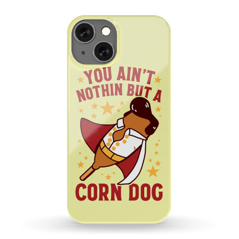 You Ain't Nothin But A Corn Dog Phone Case