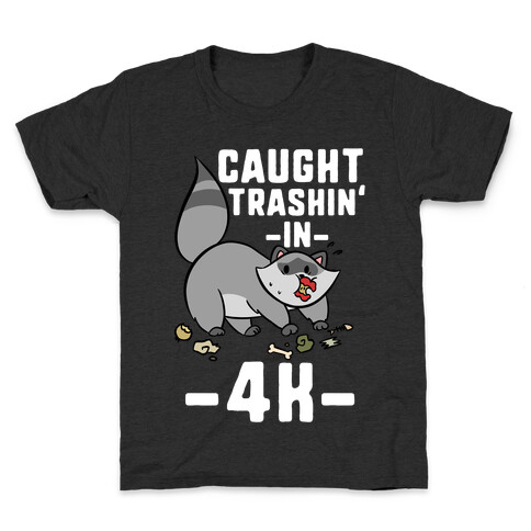 Caught Trashin' In 4k Kids T-Shirt
