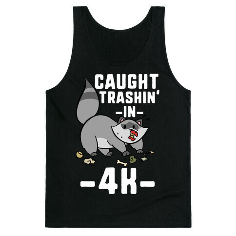 Caught Trashin' In 4k Tank Top