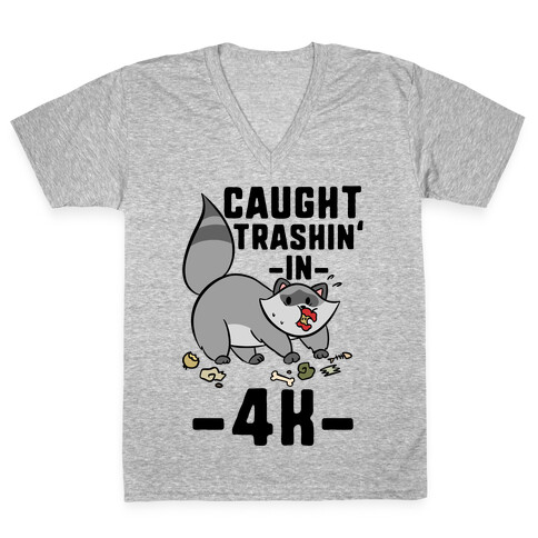 Caught Trashin' In 4k V-Neck Tee Shirt