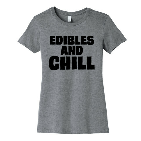 Edibles and Chill Womens T-Shirt