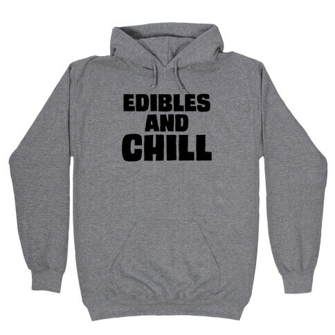 Edibles and Chill Hooded Sweatshirt