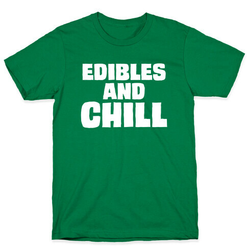 Edibles and Chill T-Shirt