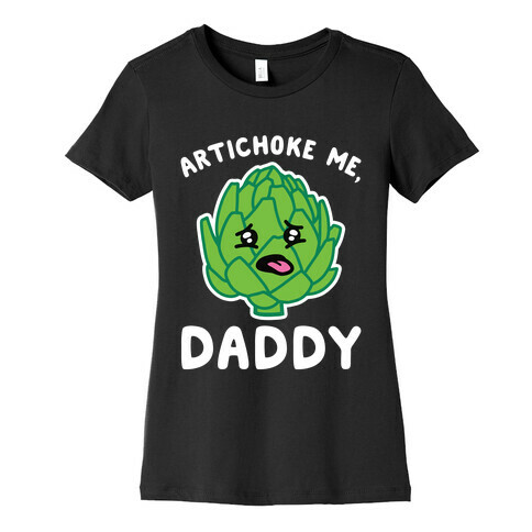 Artichoke Me, Daddy Womens T-Shirt
