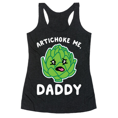 Artichoke Me, Daddy Racerback Tank Top