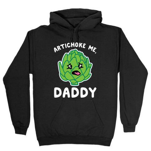 Artichoke Me, Daddy Hooded Sweatshirt