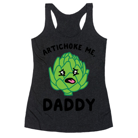 Artichoke Me, Daddy Racerback Tank Top