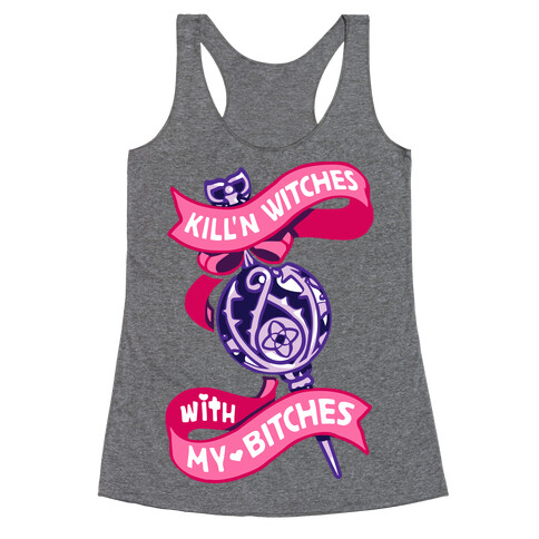 Kill'n Witches With My Bitches Racerback Tank Top