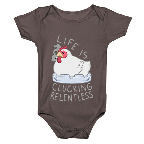 Life Is Clucking Relentless Baby One-Piece