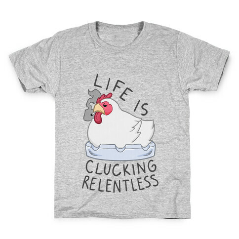 Life Is Clucking Relentless Kids T-Shirt