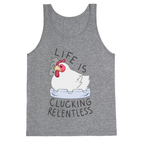 Life Is Clucking Relentless Tank Top