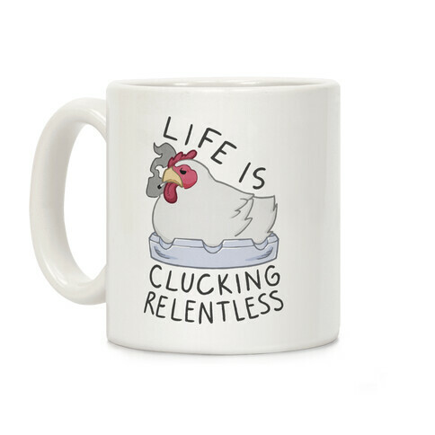 Life Is Clucking Relentless Coffee Mug