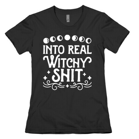 Into Real Witchy Shit Womens T-Shirt