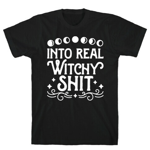 Into Real Witchy Shit T-Shirt