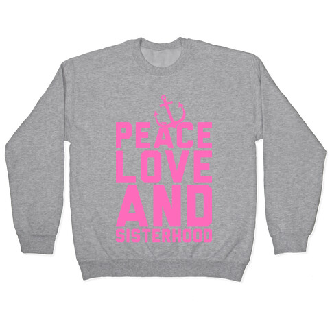 Peace Love And Sisterhood Pullover