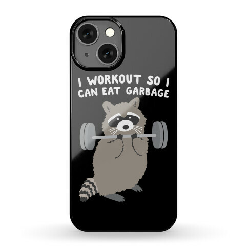 I Workout So I Can Eat Garbage Raccoon Phone Case