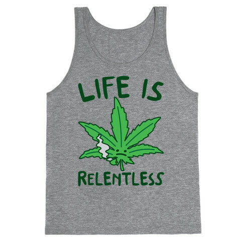Life Is Relentless Pot Leaf Tank Top