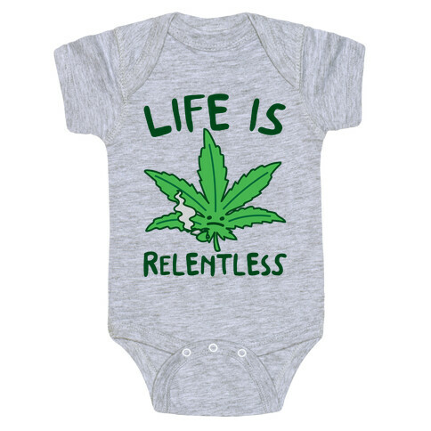 Life Is Relentless Pot Leaf Baby One-Piece