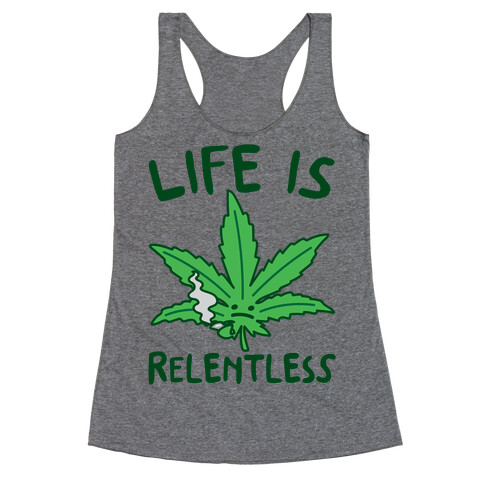 Life Is Relentless Pot Leaf Racerback Tank Top