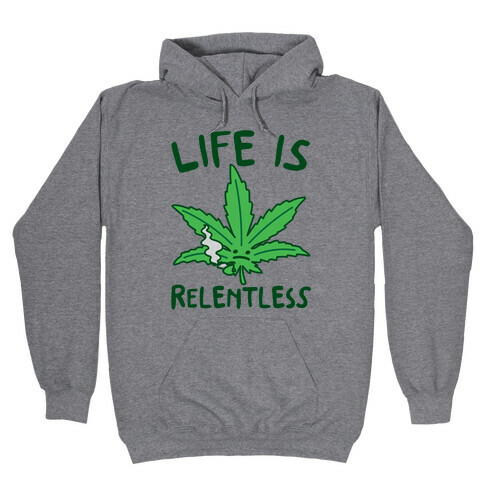 Life Is Relentless Pot Leaf Hooded Sweatshirt