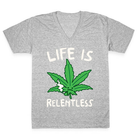 Life Is Relentless Pot Leaf White Print V-Neck Tee Shirt