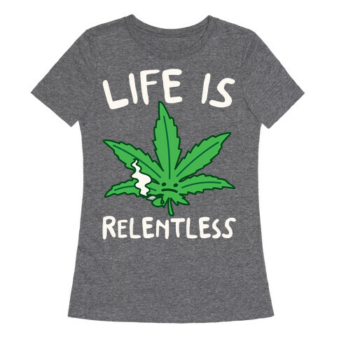 Life Is Relentless Pot Leaf White Print Womens T-Shirt