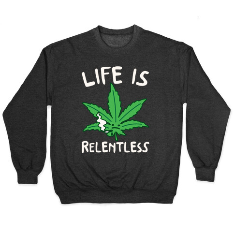 Life Is Relentless Pot Leaf White Print Pullover