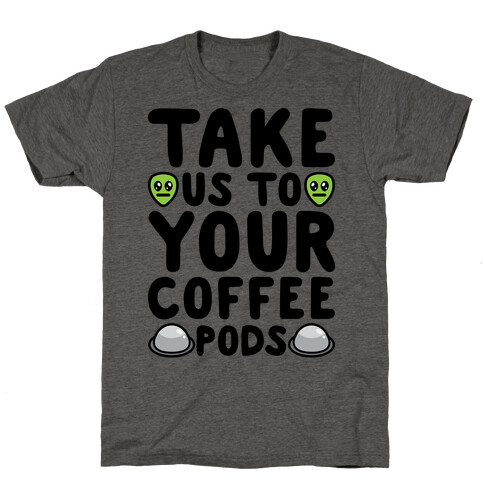 Take Us To Your Coffee Pods T-Shirt