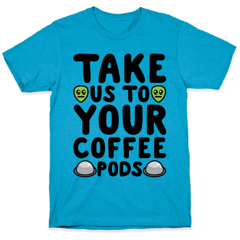 Take Us To Your Coffee Pods T-Shirt
