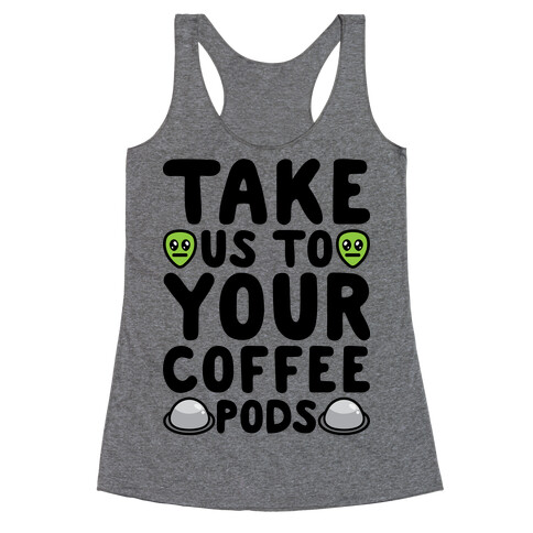 Take Us To Your Coffee Pods Racerback Tank Top