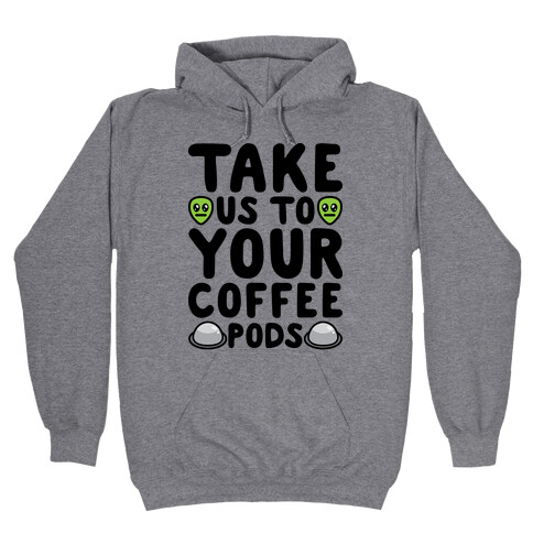 Take Us To Your Coffee Pods Hooded Sweatshirt