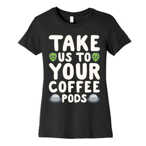 Take Us To Your Coffee Pods White Print Womens T-Shirt