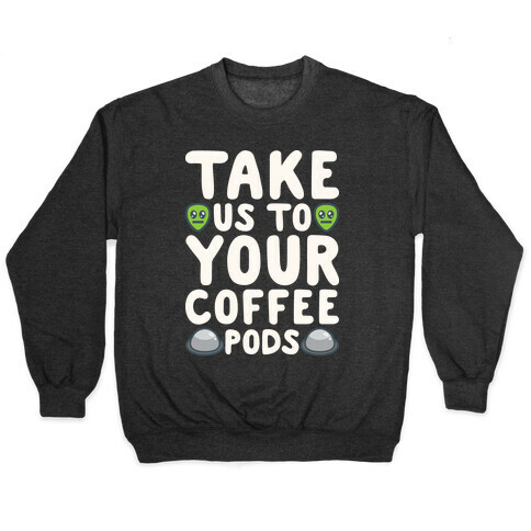 Take Us To Your Coffee Pods White Print Pullover