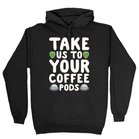 Take Us To Your Coffee Pods White Print Hooded Sweatshirt