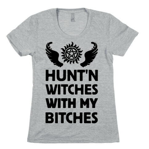 Hunt'n Witches With My Bitches Womens T-Shirt
