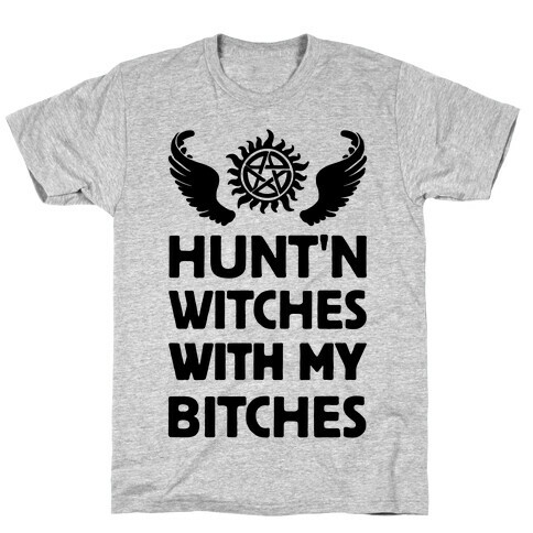 Hunt'n Witches With My Bitches T-Shirt