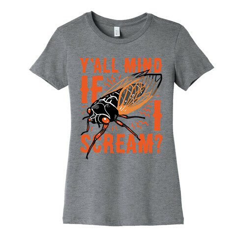 Y'all Mind If I Scream? Cicada Womens T-Shirt